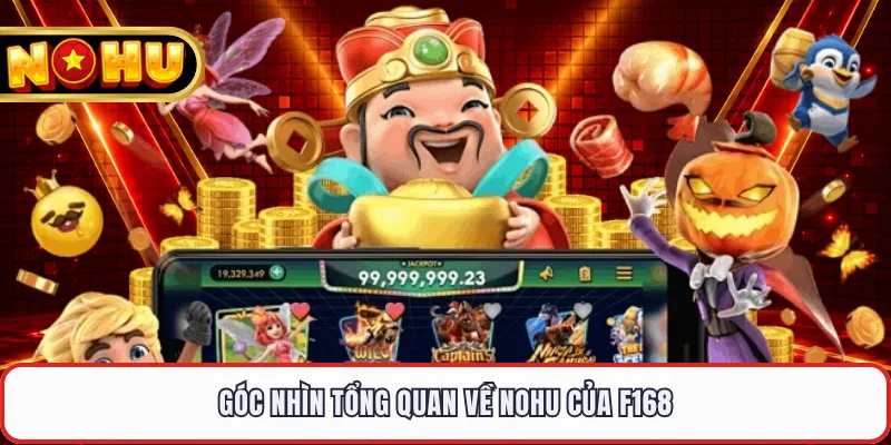 Góc nhìn tổng quan về NOHU của F168