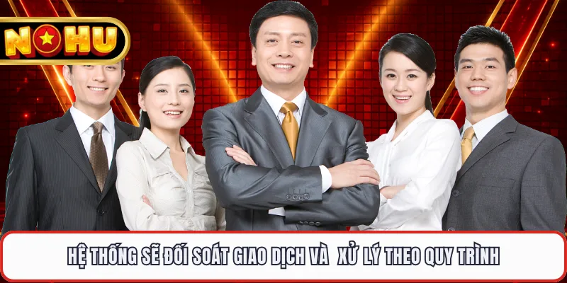 Hệ thống sẽ đối soát giao dịch và  xử lý theo quy trình