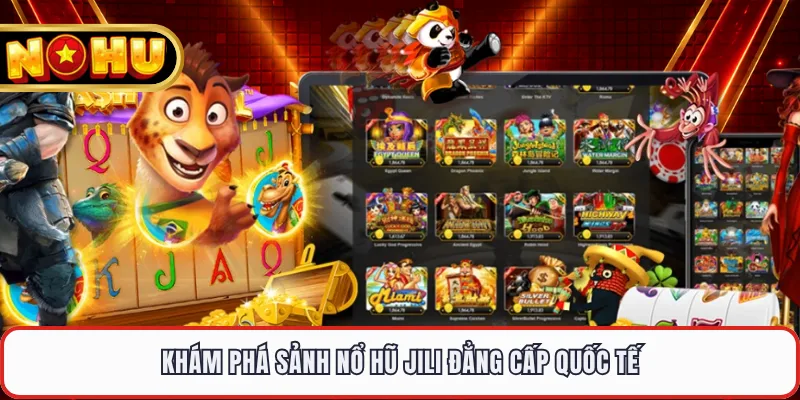 Khám phá sảnh nổ hũ JILI đẳng cấp quốc tế