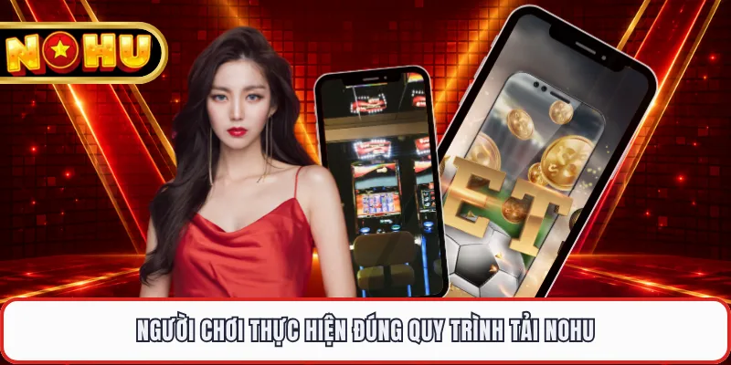 Người chơi thực hiện đúng quy trình tải NOHU