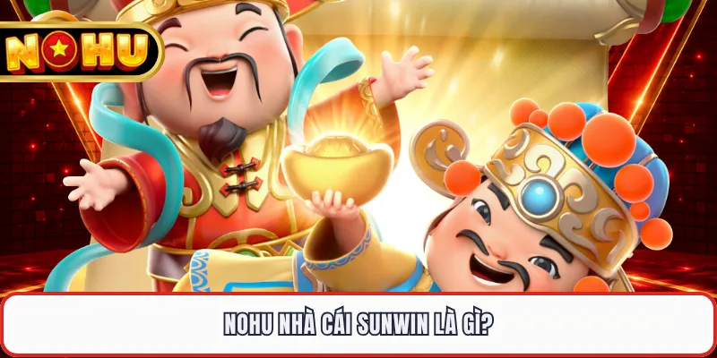 NOHU nhà cái Sunwin là gì?