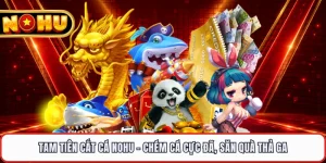 Tam Tiên Cắt Cá NOHU - Chém Cá Cực Đã, Săn Quà Thả Ga