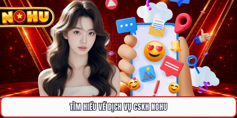 Tìm hiểu về dịch vụ CSKH NOHU